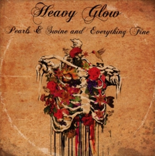 Heavy Glow – Pearls & Swine And Everything Fine