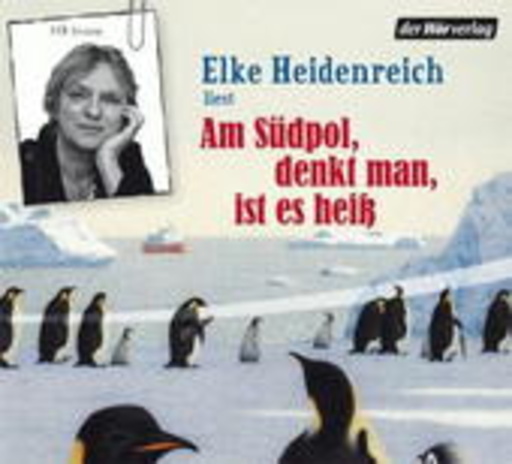 Elke Heidenreich – Am Südpol denkt man, es ist heiß (Vollständige Lesung)