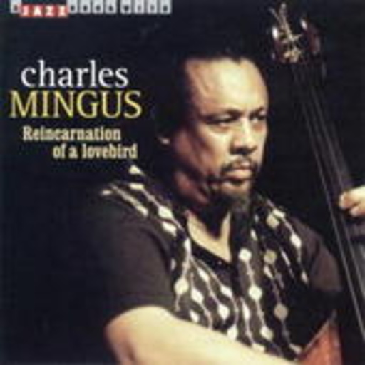 Charles Mingus – Reincarnations Of A Lovebird
