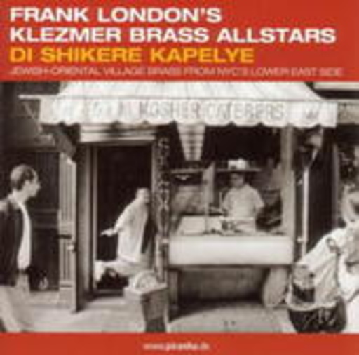 Frank London & Klezmer Brass Allstars – Di Shikere Kapelye