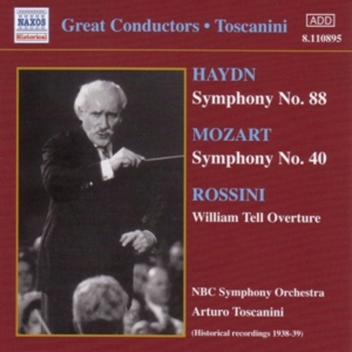 Arturo Toscanini/NBC Symphony Orchestra – Haydn: Symphony No.88/Mozart: Symphony No.40/Rossini: William Tell Overture