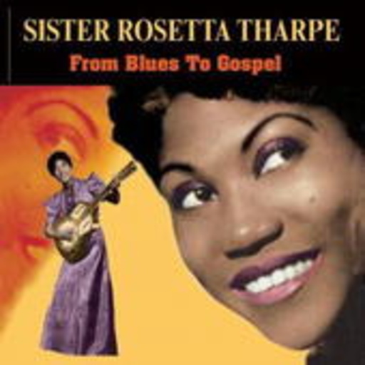 Sister Rosetta Tharpe – From Blues To Gospel
