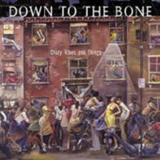 Down The Bone – Crazy Vibes And Things