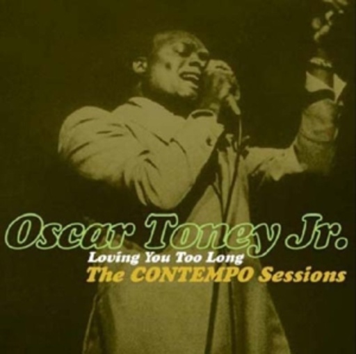 Oscar Toney Jr. – Loving You Too Long - The Contempo Sessions