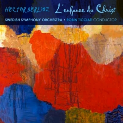 Robin Ticciati/Swedish Symphony Orchestra – Le Enfance Du Christ