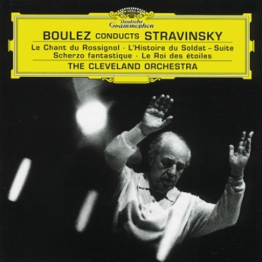 Pierre Boulez/Cleveland Chorus And Orchestra – Le Chant De Rossignol/L' Histoire Du Soldat-Suite/Scherzo Fantastique/Le Roi ...