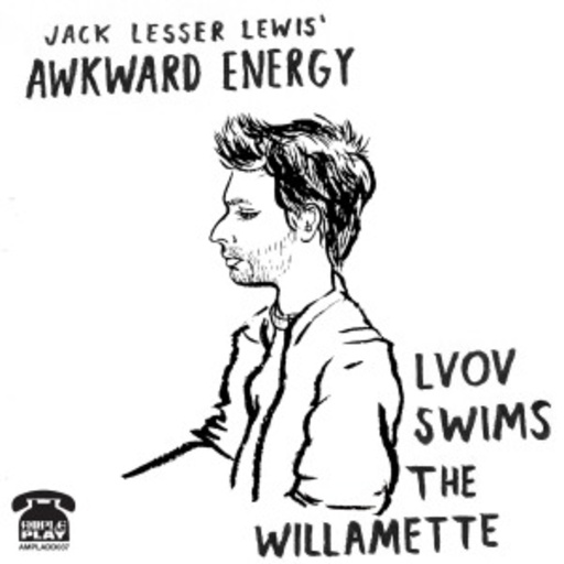 Jack Lesser Lewis' Awkward Energy – Lvov Swims The Willamette