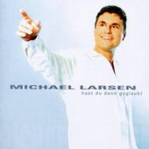 Michael Larsen – Hast Du denn geglaubt