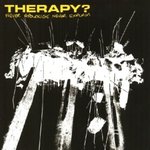 Therapy? – Never Apologise Never Explain