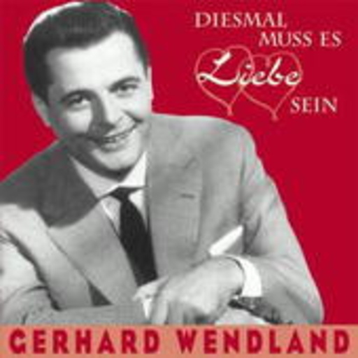 Gerhard Wendland – Diesmal muss es Liebe sein