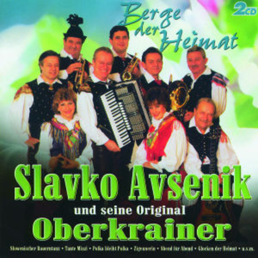 Slavo Avensik und seine Original Oberkrainer – Berge der Heimat