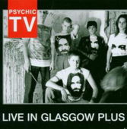 Psychic TV – Live in Glasgow Plus