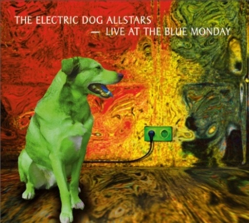 The Electric Dog Allstars – Live At Blue Monday