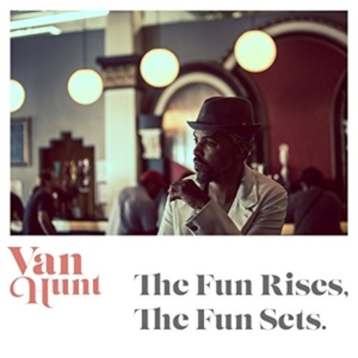 Van Hunt – The Fun Rises, The Fun Sets