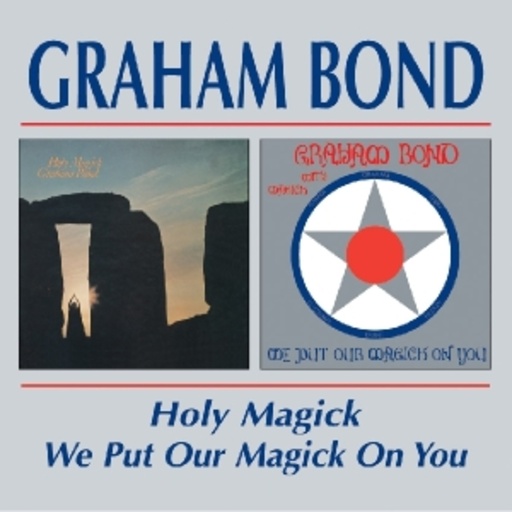 Graham Bond – Holy Magick & We Put Our Magick On You