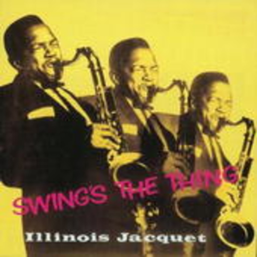 Illinois Jacquet – Swing's The Thing
