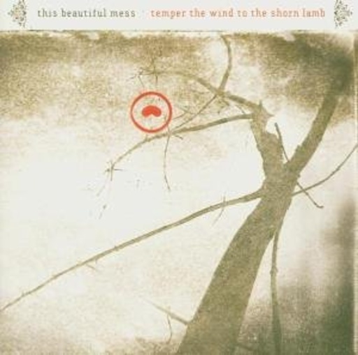 This Beautiful Mess – Temper The Wind To The Shorn Lamb