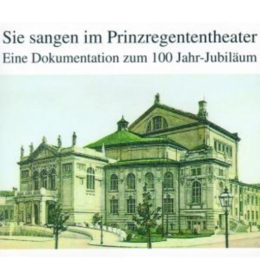 Knote, Feinhals, Morena, Bender, Hotter, Hann, Kuen – Sie sangen im Prinzregententheater - Eine Dokumentation zum 100 Jahr-Jubiläum