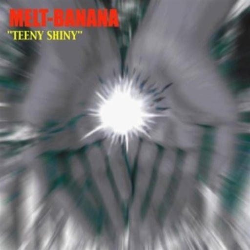 Melt Banana – Teeny Shiny