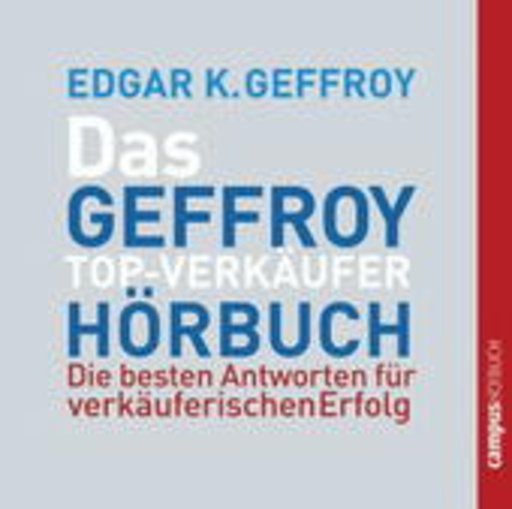 Das Geffroy Top-Verkäufer Hörbuch – Die besten Antworten für den verkäuferischen..