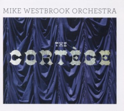 Mike Westbrook Orchestra – The Cortege