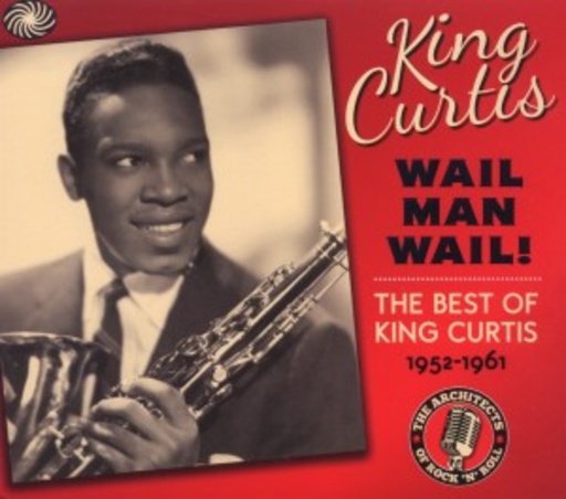 King Curtis – Wail Man Wail! - Best Of 1952-1961