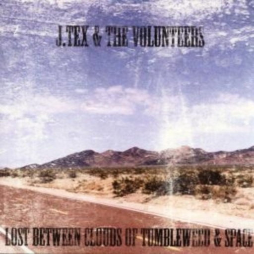 J. Tex & The Volunteers – Lost Between Clouds Of Tumbleweed