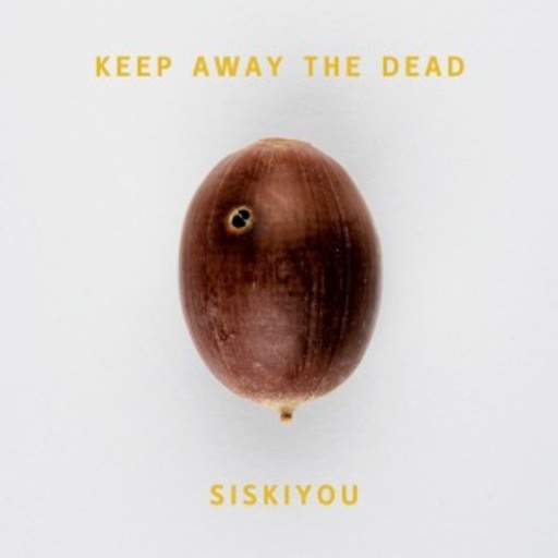 Siskiyou – Keep Away The Dead