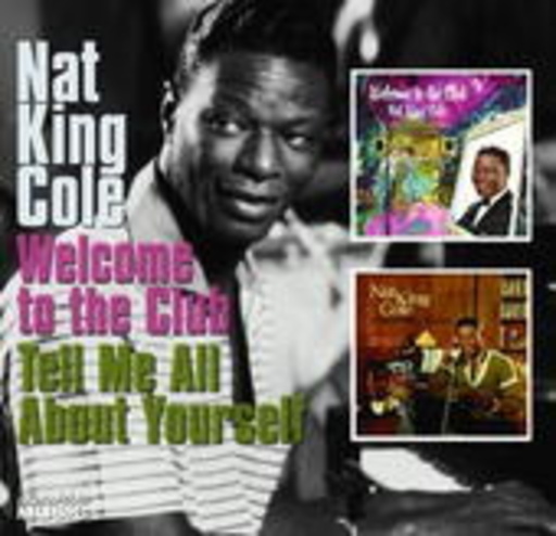 Nat King Cole – Welcome To The Club/Tell Me All About Yourself