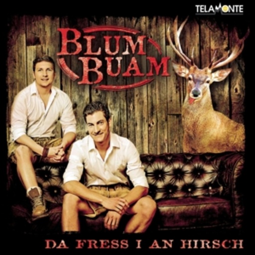 Blum Buam – Da fress i an Hirsch