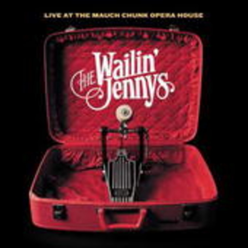 The Wailin' Jennys – Live At The Mauch Chunk Opera House