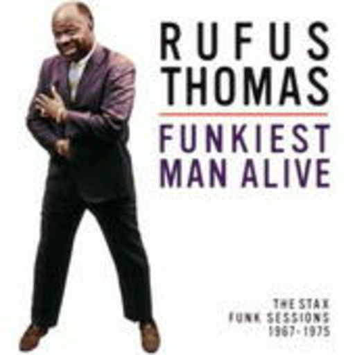 Rufus Thomas – Funkiest Man Alive (Stax Funk Sessions 1967-1975)