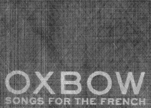 Oxbow – Songs For The French