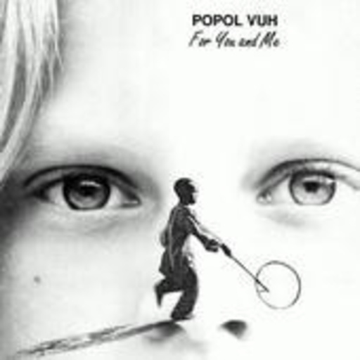 Popol Vuh – For You And Me