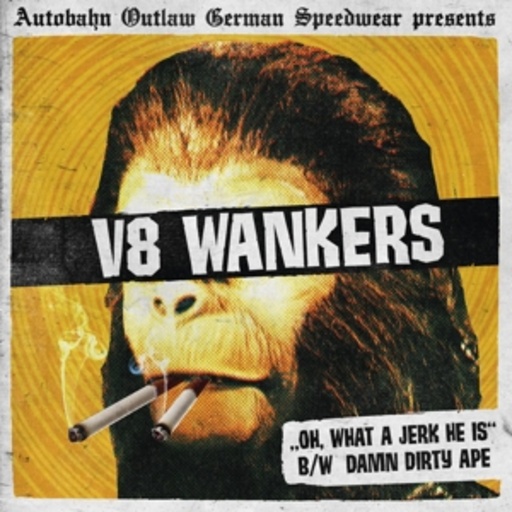 V8 Wankers – Oh What A Jerk He Is!