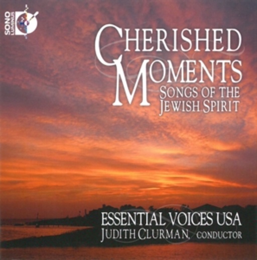 Judith Clurman/Essential Voices USA – Cherished Moments - Songs Of The Jewish Spirit