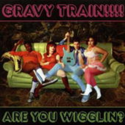 Gravy Train – Are You Wigglin?
