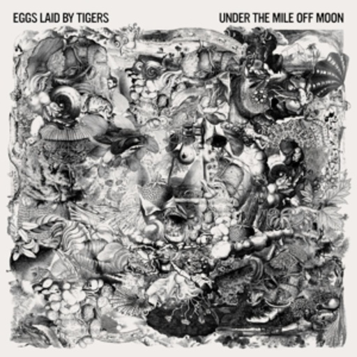 Eggs Laid By Tigers – Under The Mile Off Moon