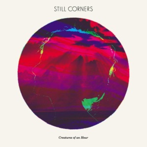 Still Corners – Creatures Of An Hour