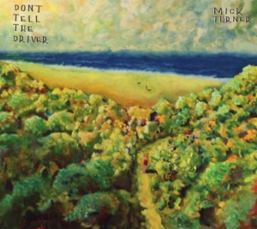 Mick Turner – Don't Tell The Driver