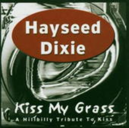 Hayseed Dixie – Kiss My Grass - A Hillbilly Tribute To Kiss