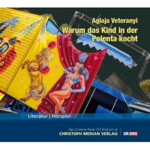 Aglaja Veteranji – Warum das Kind in der Polenta kocht