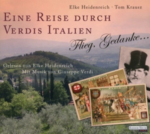 Elke Heidenreich – Eine Reise durch Verdis Italien: Flieg, Gedanke...