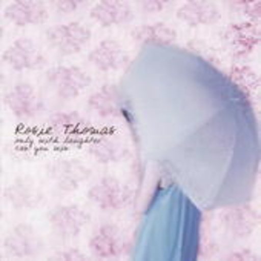 Rosie Thomas – Only With Laughter Can You Win