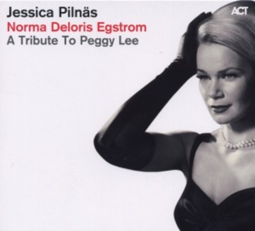 Jessica Pilnäs – Norma Deloris Egstrom - A Tribute To Peggy Lee