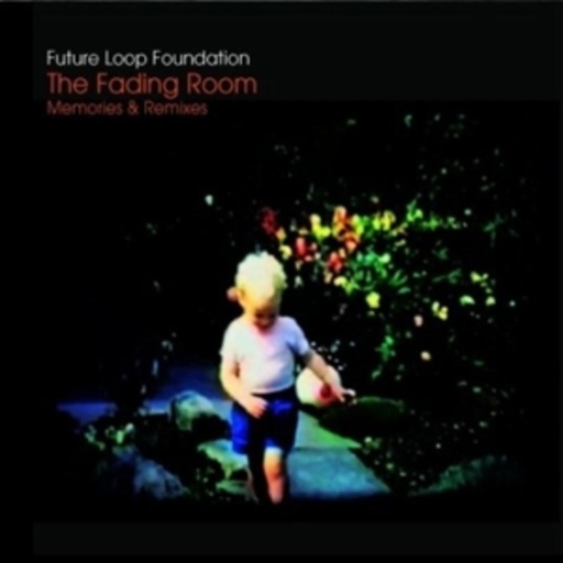 Future Loop Foundation – The Fading Room/Memories & Remixes