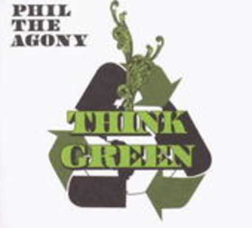 Phil The Agony – Think Green