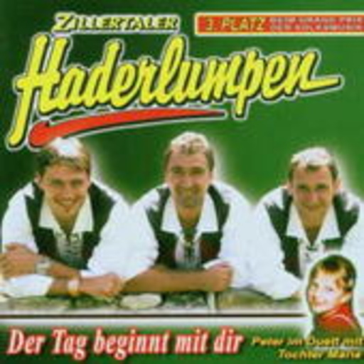 Zillertaler Haderlumpen – Der Tag beginnt mit dir