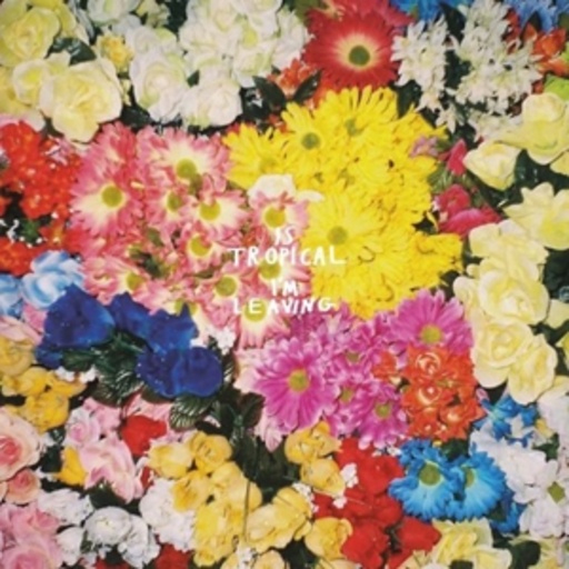 Is Tropical – I'm Leaving