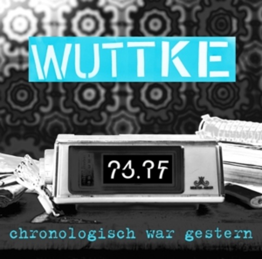 Wuttke – Chronologisch war gestern
